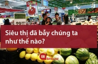 Các siêu thị giăng "bẫy mua sắm" như thế nào?